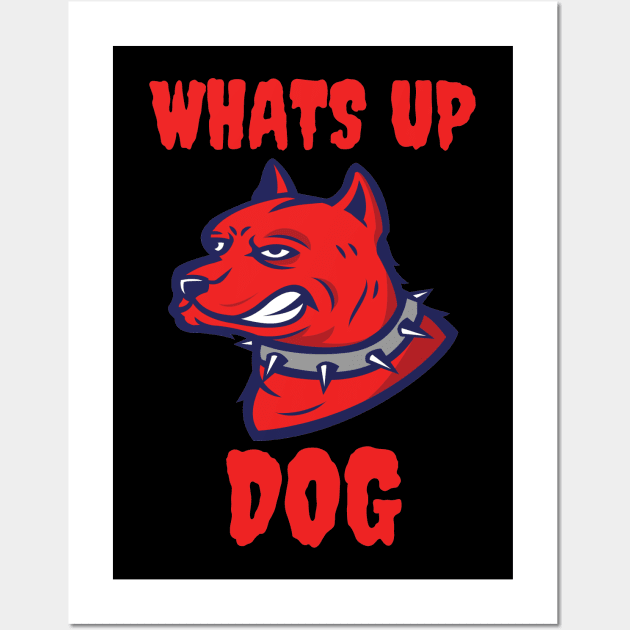 Whats up dog Wall Art by SYLPAT